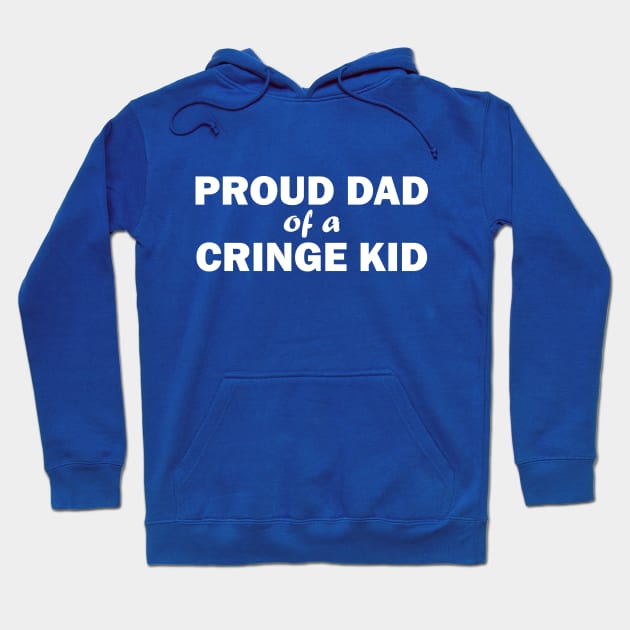 Proud Dad of a Cringe Kid Hoodie by kthorjensen